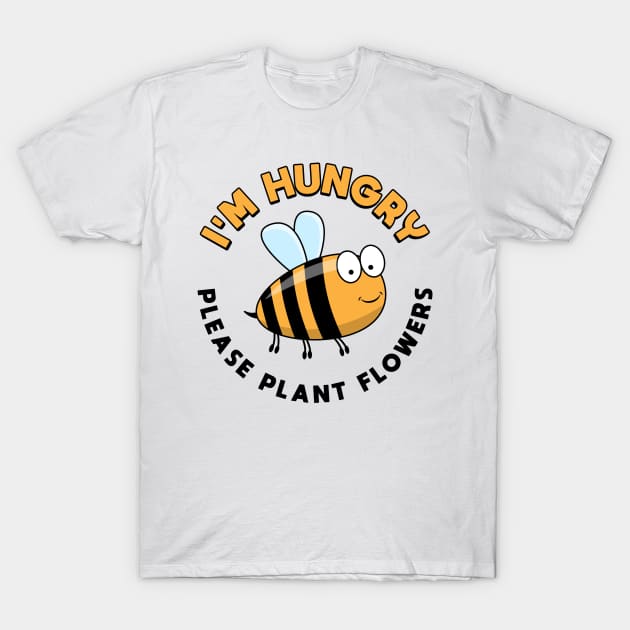 I'm Hungry Please Plant Flowers T-Shirt by yeoys